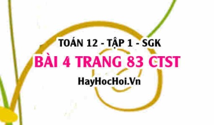 Bài 4 trang 83 Toán 12 tập 1 Chân trời sáng tạo